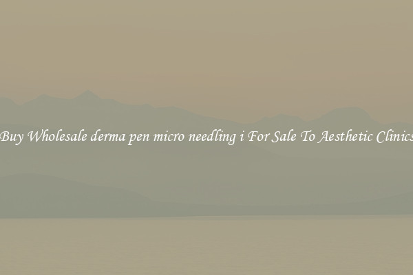 Buy Wholesale derma pen micro needling i For Sale To Aesthetic Clinics