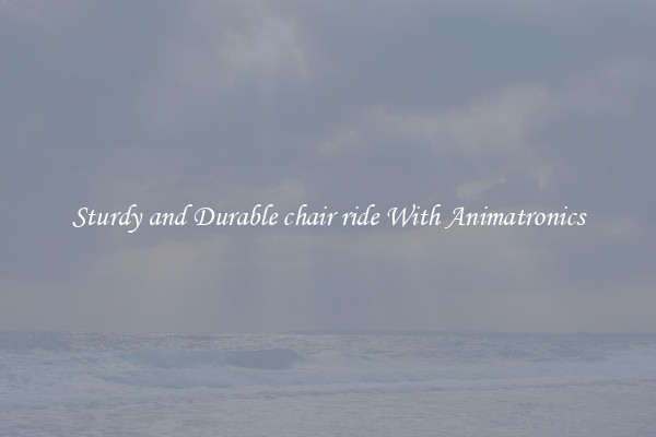 Sturdy and Durable chair ride With Animatronics