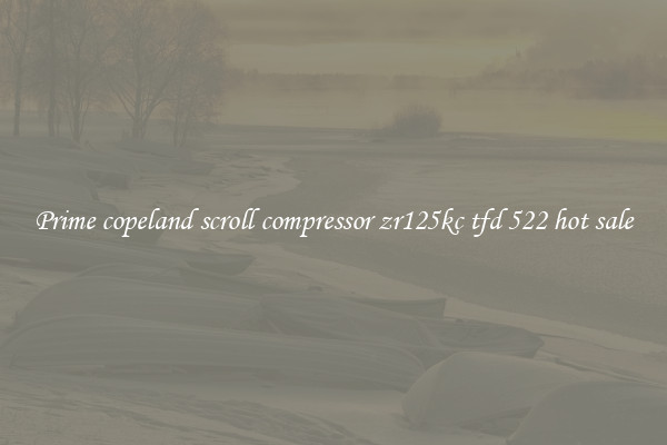 Prime copeland scroll compressor zr125kc tfd 522 hot sale