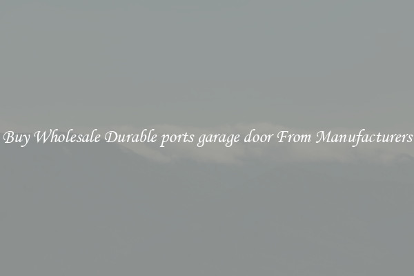 Buy Wholesale Durable ports garage door From Manufacturers