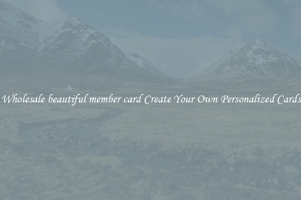 Wholesale beautiful member card Create Your Own Personalized Cards