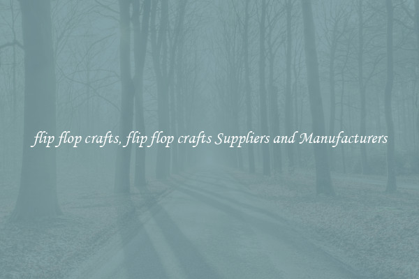 flip flop crafts, flip flop crafts Suppliers and Manufacturers