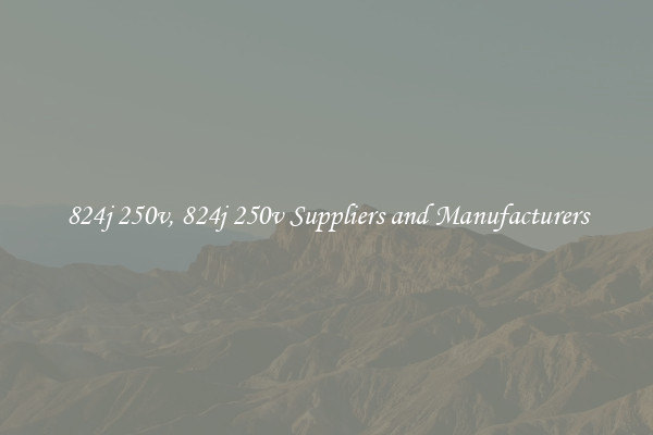 824j 250v, 824j 250v Suppliers and Manufacturers