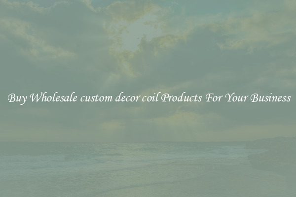 Buy Wholesale custom decor coil Products For Your Business