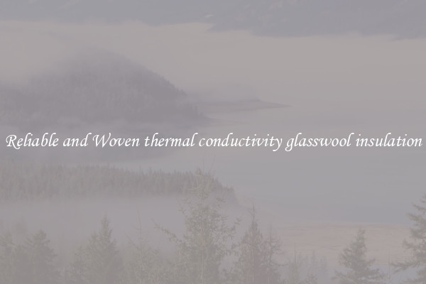 Reliable and Woven thermal conductivity glasswool insulation
