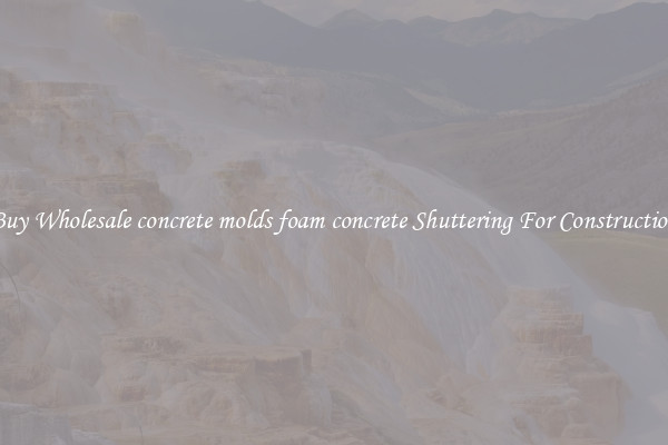 Buy Wholesale concrete molds foam concrete Shuttering For Construction