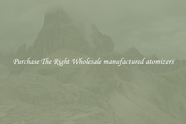 Purchase The Right Wholesale manufactured atomizers