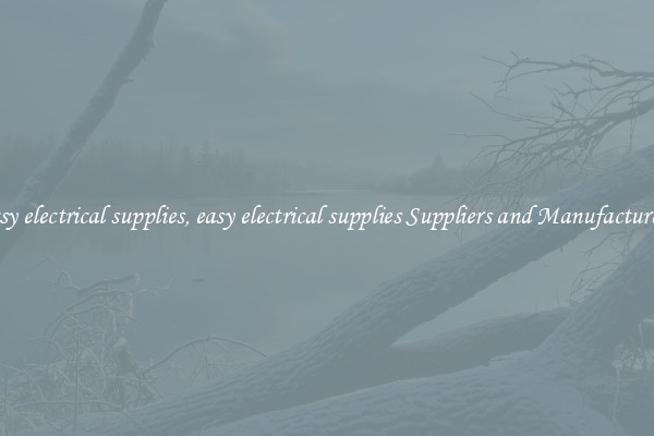 easy electrical supplies, easy electrical supplies Suppliers and Manufacturers