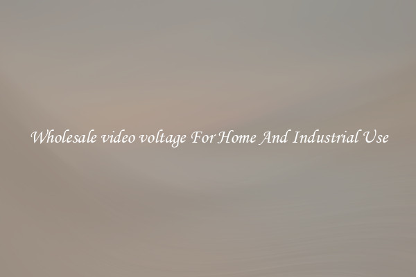 Wholesale video voltage For Home And Industrial Use