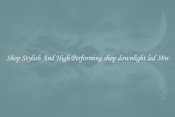 Shop Stylish And High Performing shop downlight led 38w