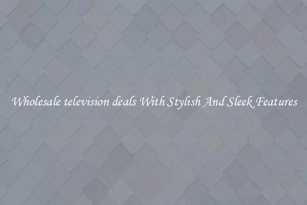 Wholesale television deals With Stylish And Sleek Features