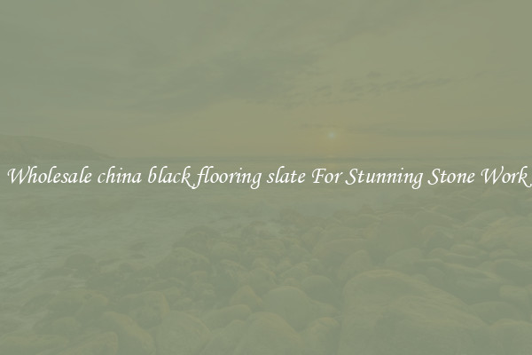 Wholesale china black flooring slate For Stunning Stone Work