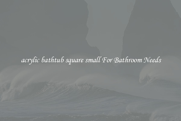 acrylic bathtub square small For Bathroom Needs