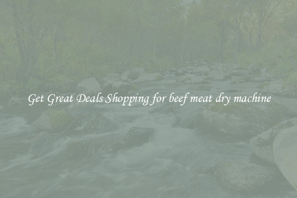 Get Great Deals Shopping for beef meat dry machine