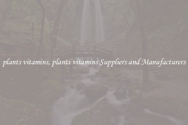 plants vitamins, plants vitamins Suppliers and Manufacturers