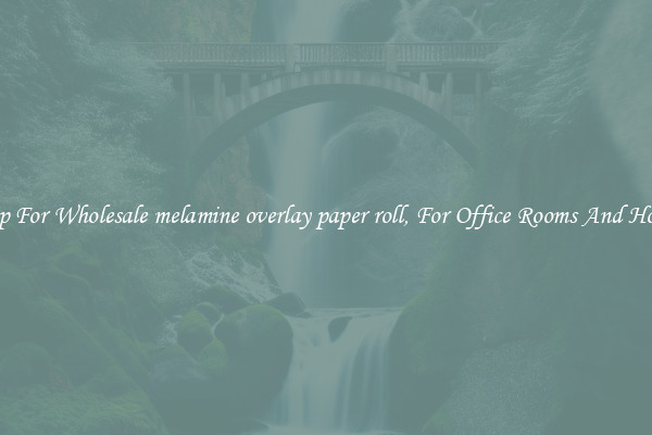 Shop For Wholesale melamine overlay paper roll, For Office Rooms And Homes