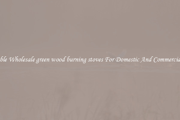 Durable Wholesale green wood burning stoves For Domestic And Commercial Use