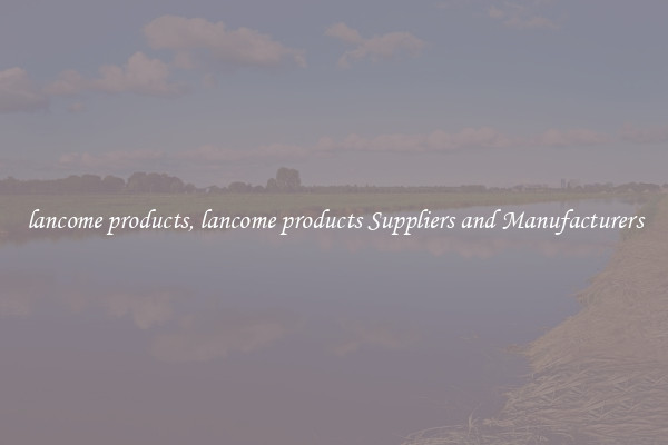 lancome products, lancome products Suppliers and Manufacturers
