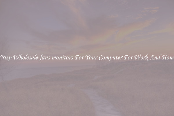 Crisp Wholesale fans monitors For Your Computer For Work And Home