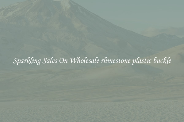 Sparkling Sales On Wholesale rhinestone plastic buckle