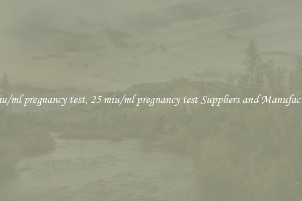 25 miu/ml pregnancy test, 25 miu/ml pregnancy test Suppliers and Manufacturers