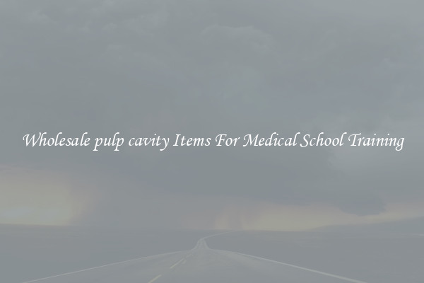Wholesale pulp cavity Items For Medical School Training