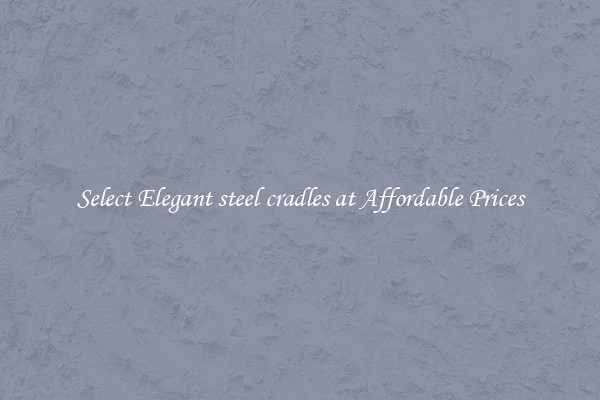 Select Elegant steel cradles at Affordable Prices