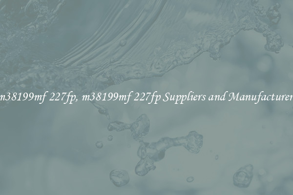 m38199mf 227fp, m38199mf 227fp Suppliers and Manufacturers