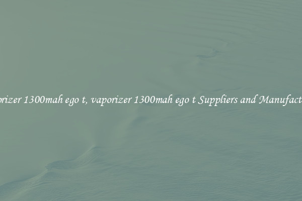 vaporizer 1300mah ego t, vaporizer 1300mah ego t Suppliers and Manufacturers