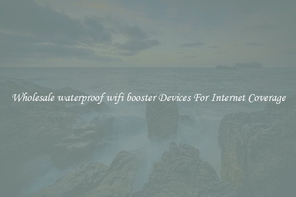 Wholesale waterproof wifi booster Devices For Internet Coverage