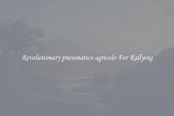 Revolutionary pneumatico agricolo For Rallying