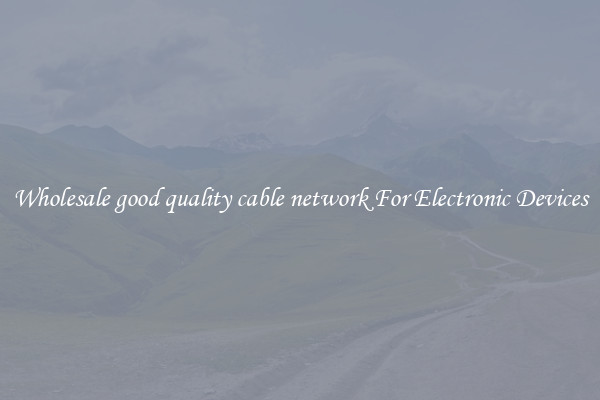 Wholesale good quality cable network For Electronic Devices