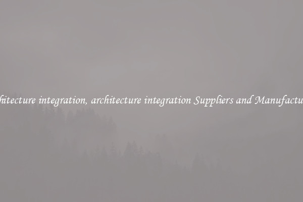 architecture integration, architecture integration Suppliers and Manufacturers