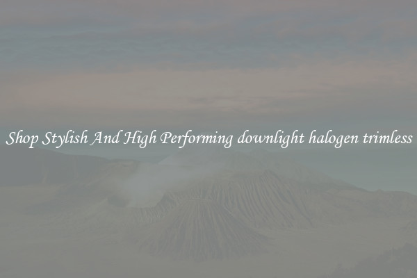 Shop Stylish And High Performing downlight halogen trimless
