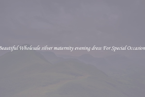 Beautiful Wholesale silver maternity evening dress For Special Occasions