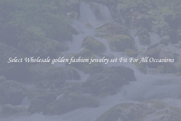 Select Wholesale golden fashion jewelry set Fit For All Occasions