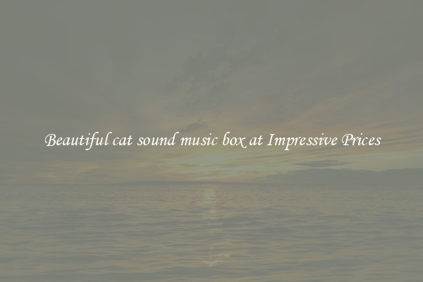 Beautiful cat sound music box at Impressive Prices