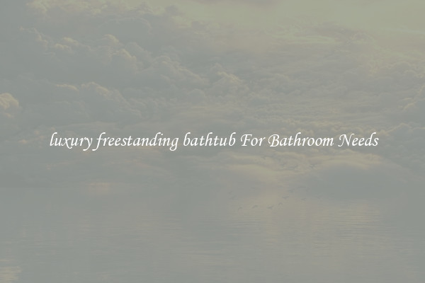 luxury freestanding bathtub For Bathroom Needs