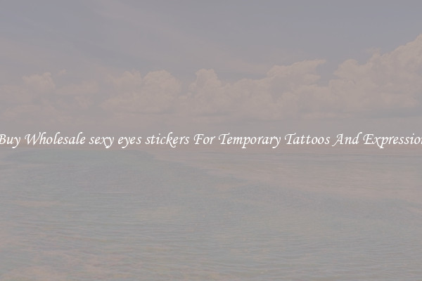 Buy Wholesale sexy eyes stickers For Temporary Tattoos And Expression