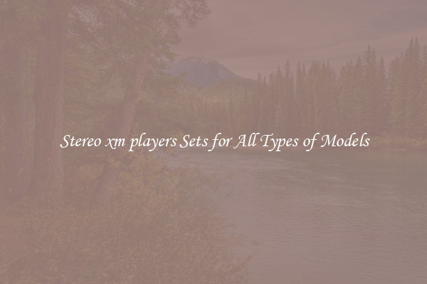 Stereo xm players Sets for All Types of Models