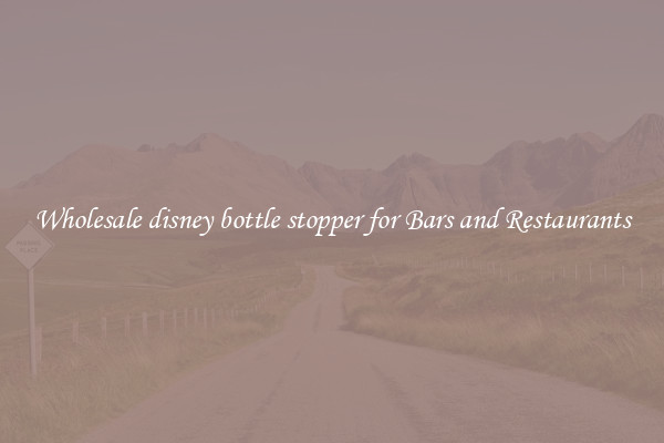 Wholesale disney bottle stopper for Bars and Restaurants