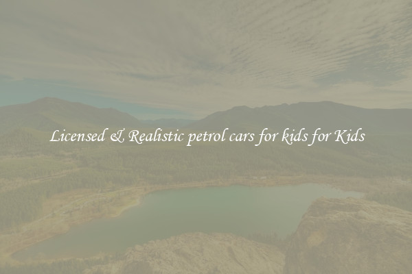 Licensed & Realistic petrol cars for kids for Kids
