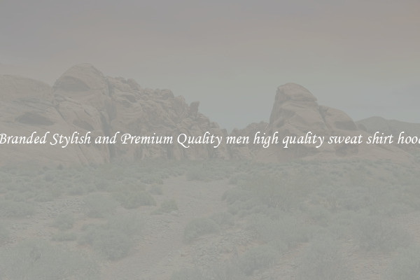 Branded Stylish and Premium Quality men high quality sweat shirt hood