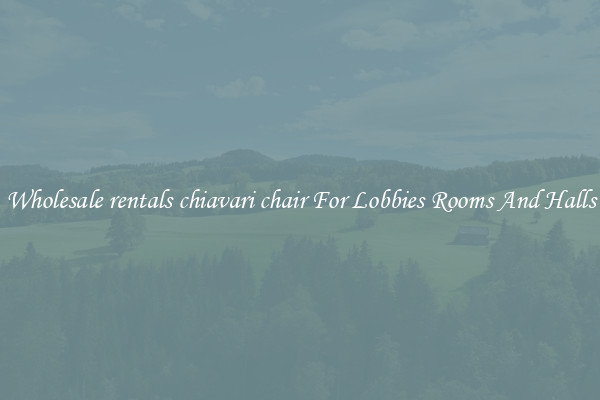 Wholesale rentals chiavari chair For Lobbies Rooms And Halls