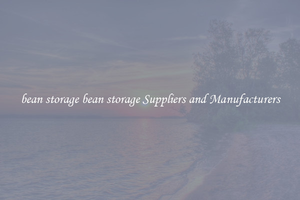 bean storage bean storage Suppliers and Manufacturers
