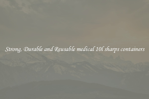 Strong, Durable and Reusable medical 10l sharps containers