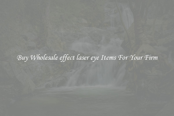 Buy Wholesale effect laser eye Items For Your Firm