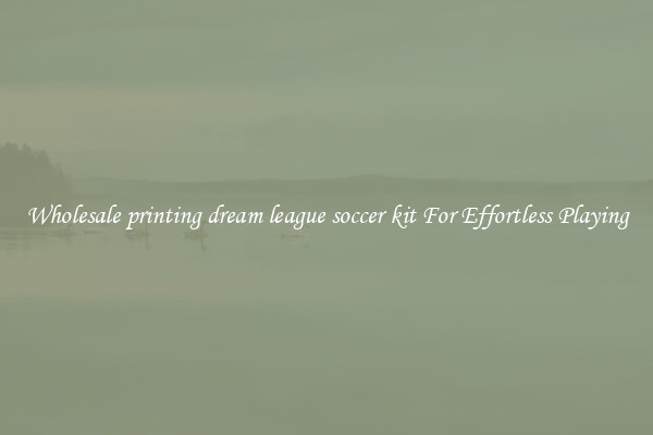 Wholesale printing dream league soccer kit For Effortless Playing