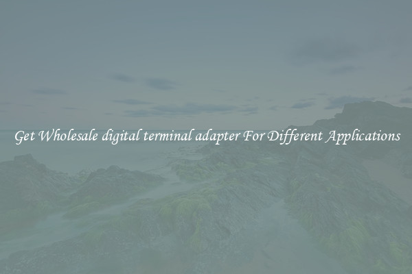 Get Wholesale digital terminal adapter For Different Applications