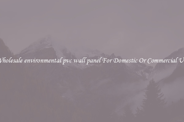 Wholesale environmental pvc wall panel For Domestic Or Commercial Use